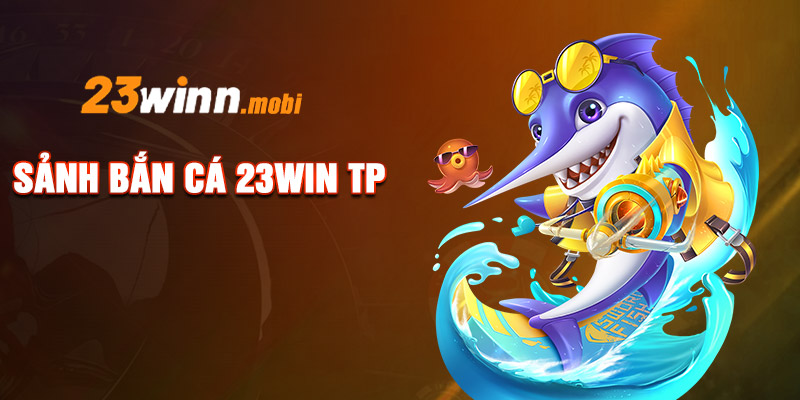 Sảnh bắn cá 23WIN TP