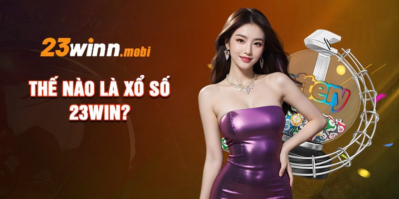 Thế nào là xổ số 23WIN?